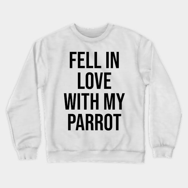 Fell in love with my parrot lovers quotes phrases Crewneck Sweatshirt by Relaxing Art Shop